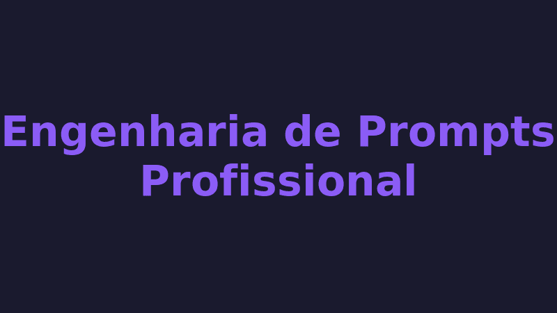 Engenharia de Prompts Profissional