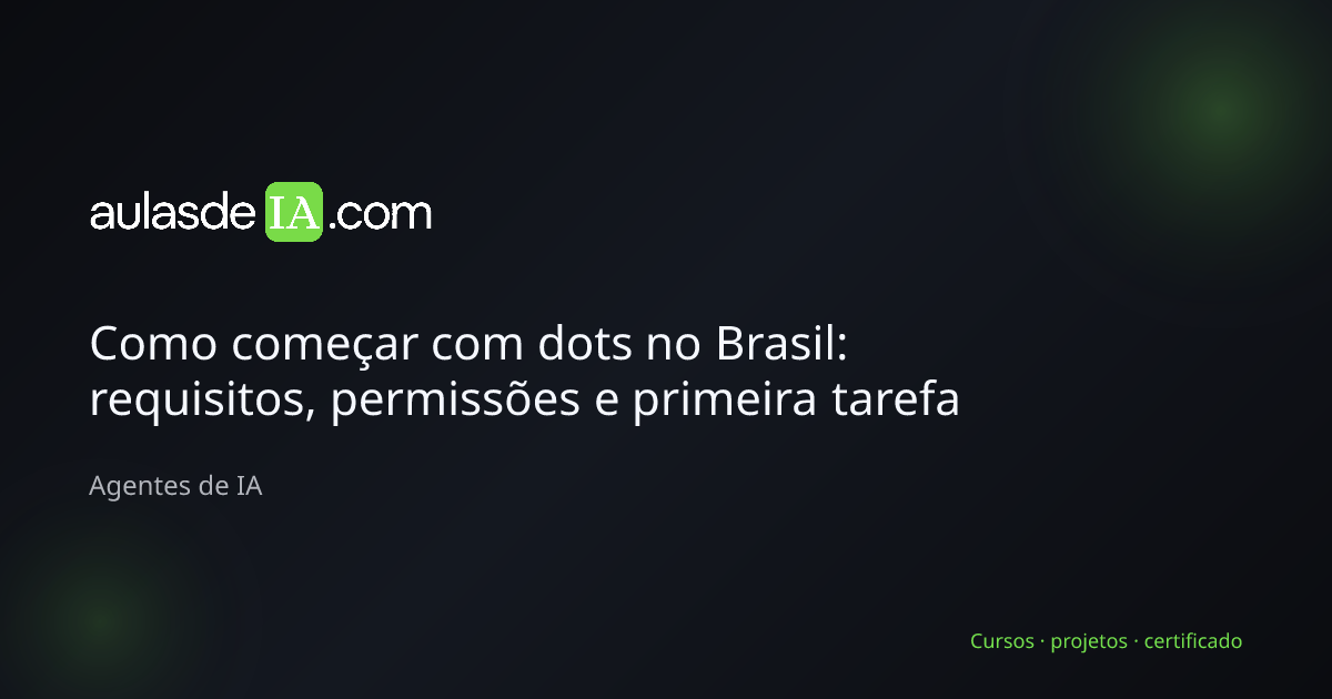 Como começar com dots no Brasil: requisitos, permissões e primeira tarefa