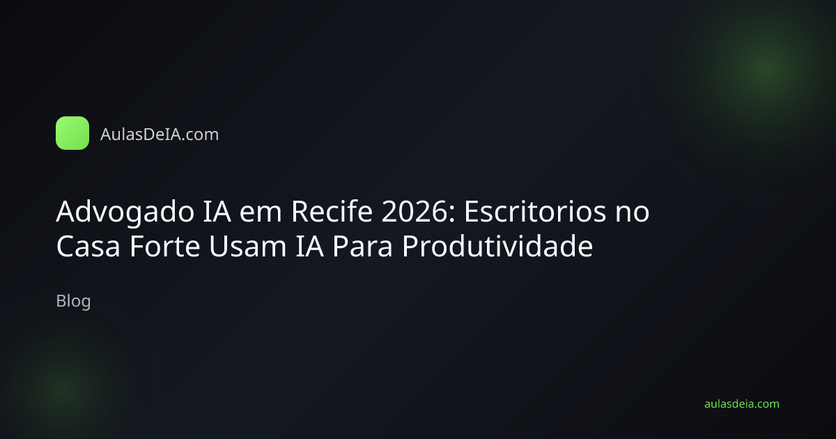Advogado IA em Recife 2026: Escritorios no Casa Forte Usam IA Para Produtividade