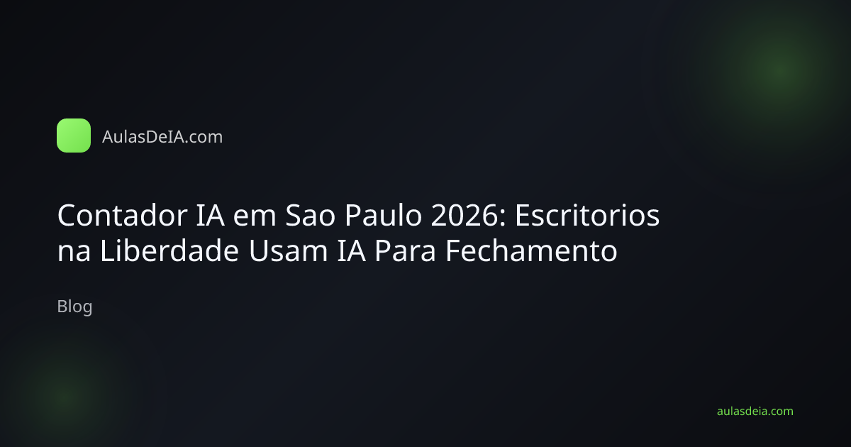 Contador IA em Sao Paulo 2026: Escritorios na Liberdade Usam IA Para Fechamento