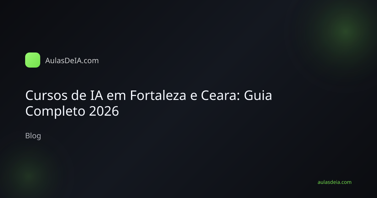 Cursos de IA em Fortaleza e Ceara: Guia Completo 2026