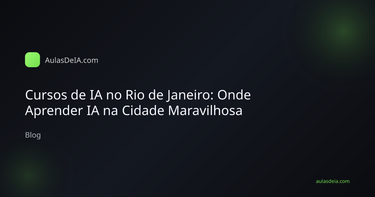 Cursos de IA no Rio de Janeiro: Onde Aprender IA na Cidade Maravilhosa