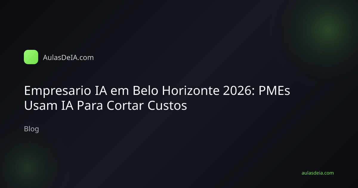 Empresario IA em Belo Horizonte 2026: PMEs Usam IA Para Cortar Custos