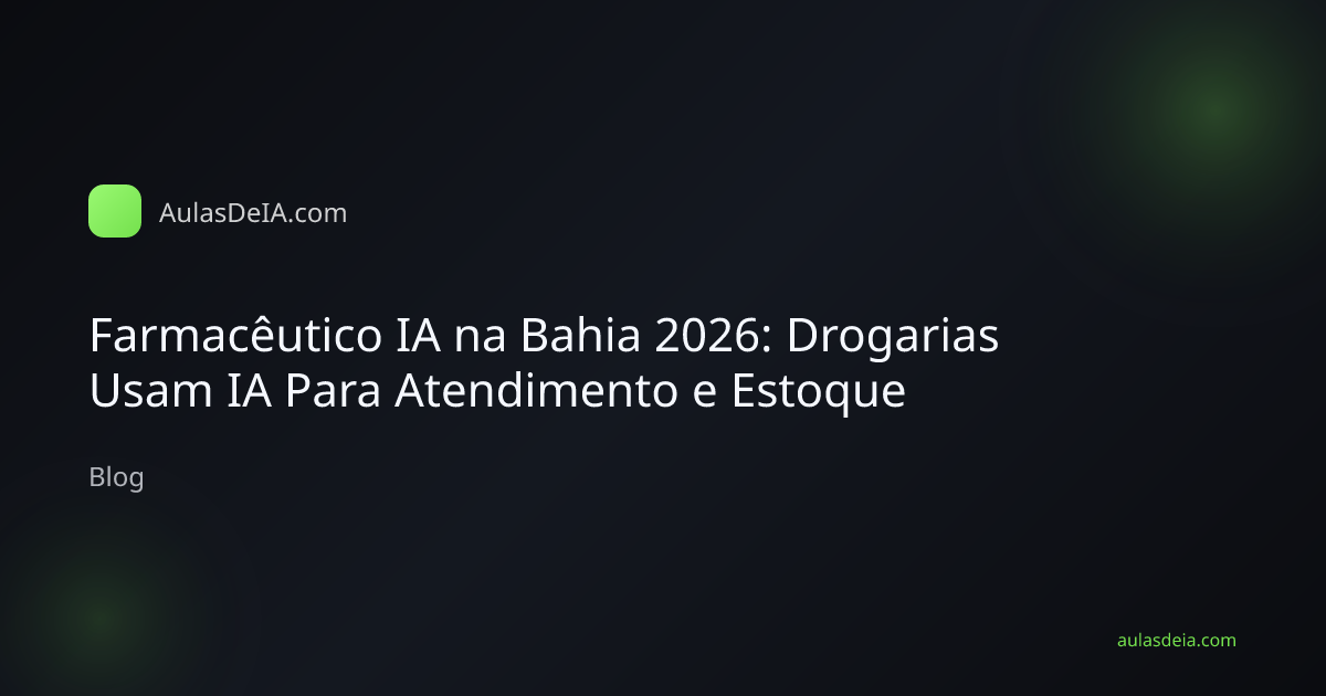 Farmacêutico IA na Bahia 2026: Drogarias Usam IA Para Atendimento e Estoque