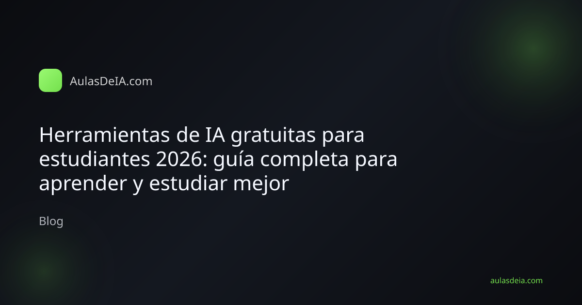 Herramientas de IA gratuitas para estudiantes 2026: guía completa para aprender y estudiar mejor