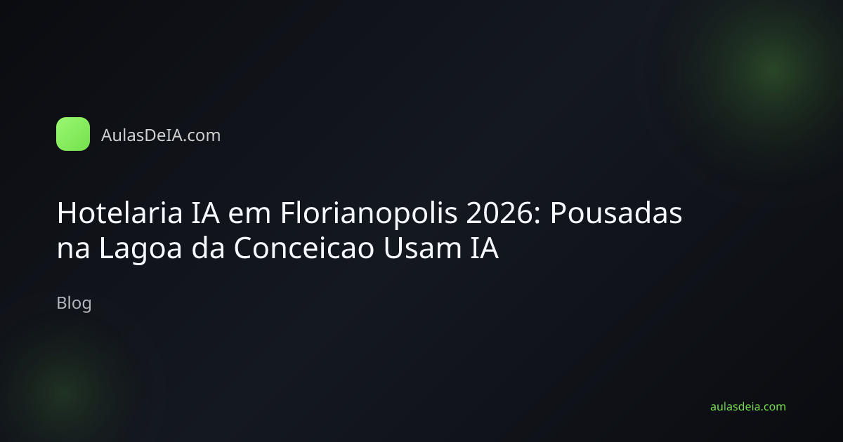 Hotelaria IA em Florianopolis 2026: Pousadas na Lagoa da Conceicao Usam IA
