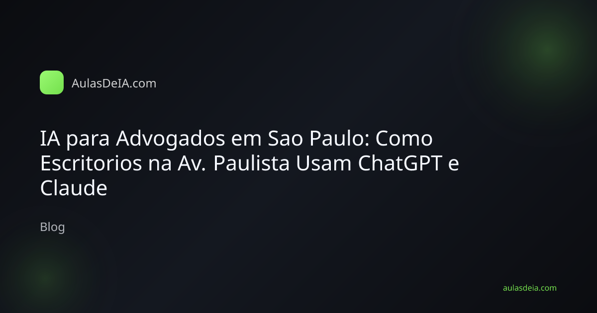 IA para Advogados em Sao Paulo: Como Escritorios na Av. Paulista Usam ChatGPT e Claude