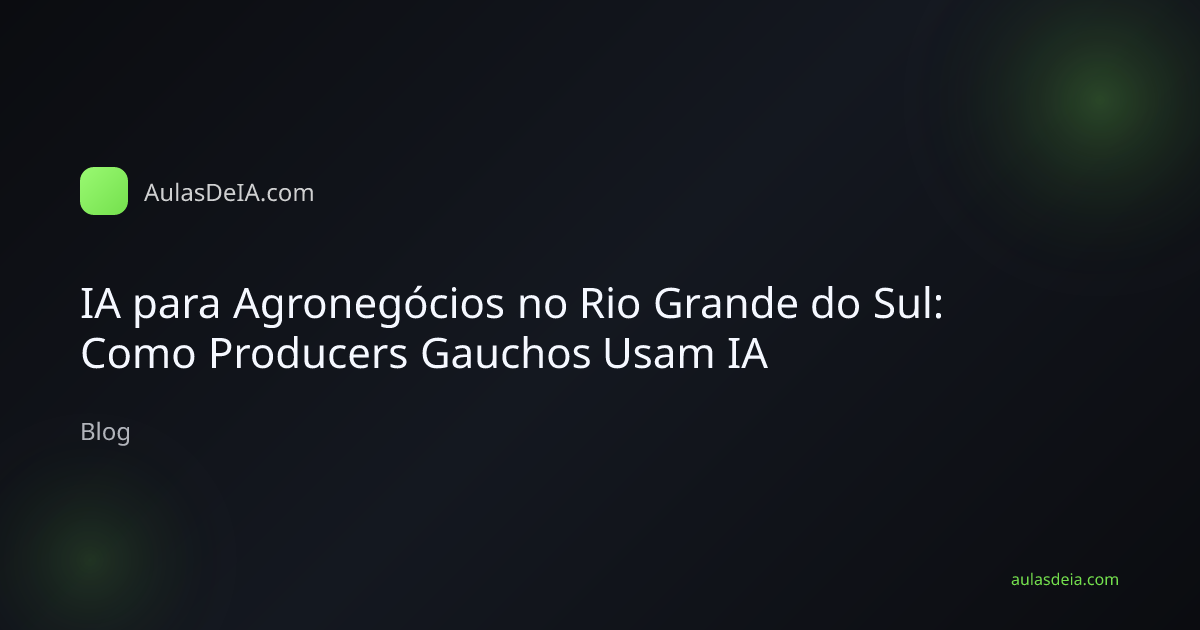 IA para Agronegócios no Rio Grande do Sul: Como Producers Gauchos Usam IA