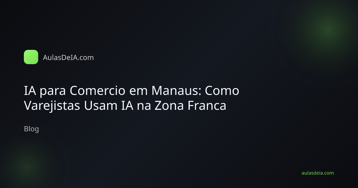 IA para Comercio em Manaus: Como Varejistas Usam IA na Zona Franca