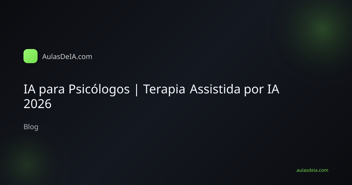 IA para Psicólogos | Terapia Assistida por IA 2026