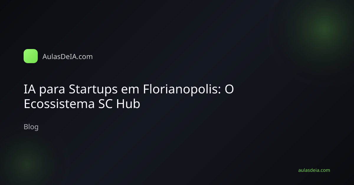 IA para Startups em Florianopolis: O Ecossistema SC Hub