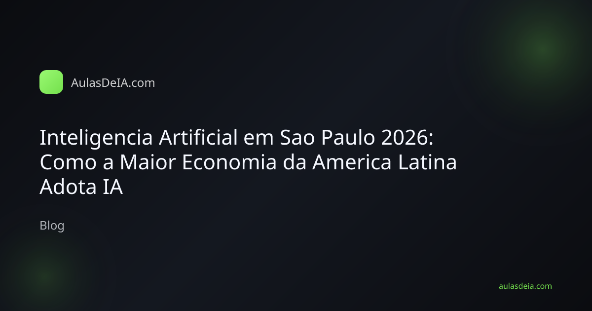 Inteligencia Artificial em Sao Paulo 2026: Como a Maior Economia da America Latina Adota IA