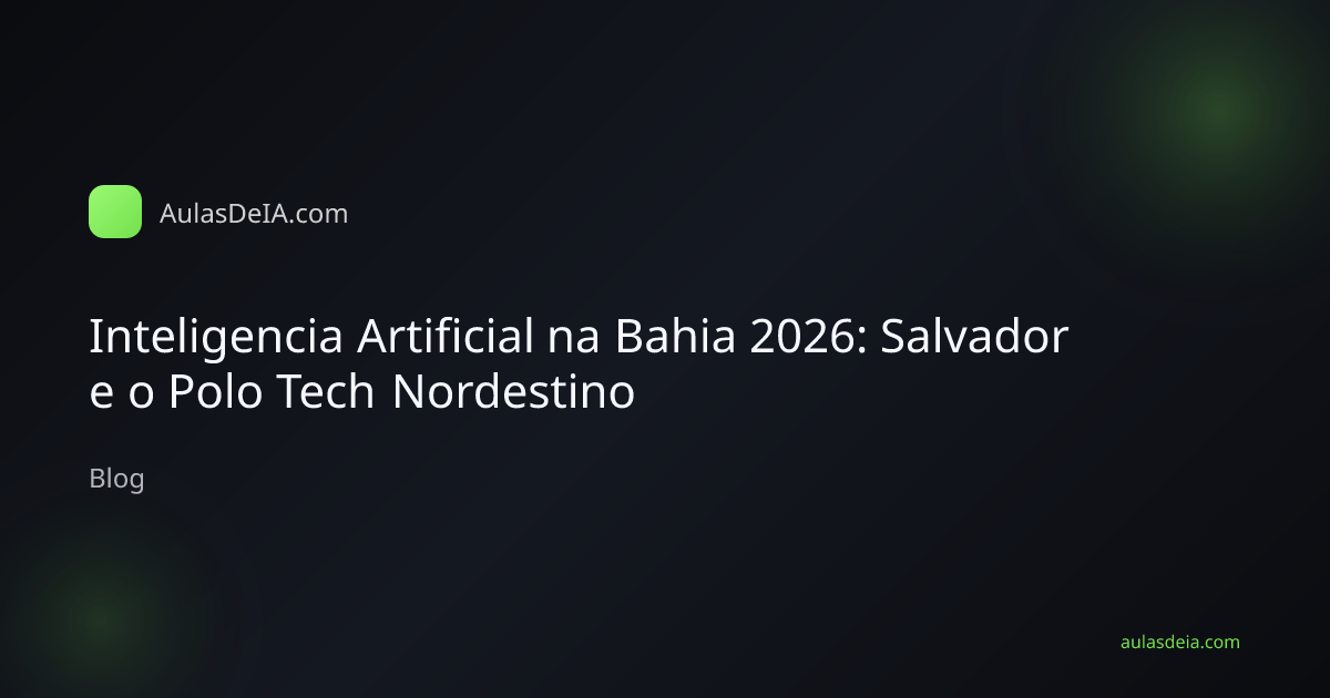 Inteligencia Artificial na Bahia 2026: Salvador e o Polo Tech Nordestino