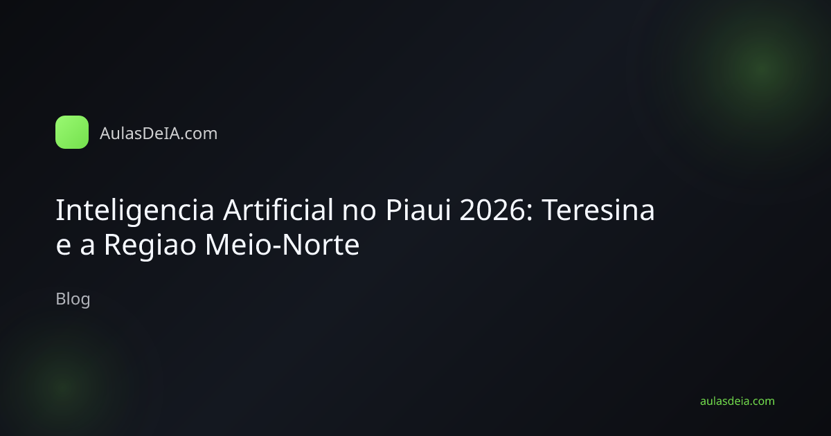 Inteligencia Artificial no Piaui 2026: Teresina e a Regiao Meio-Norte