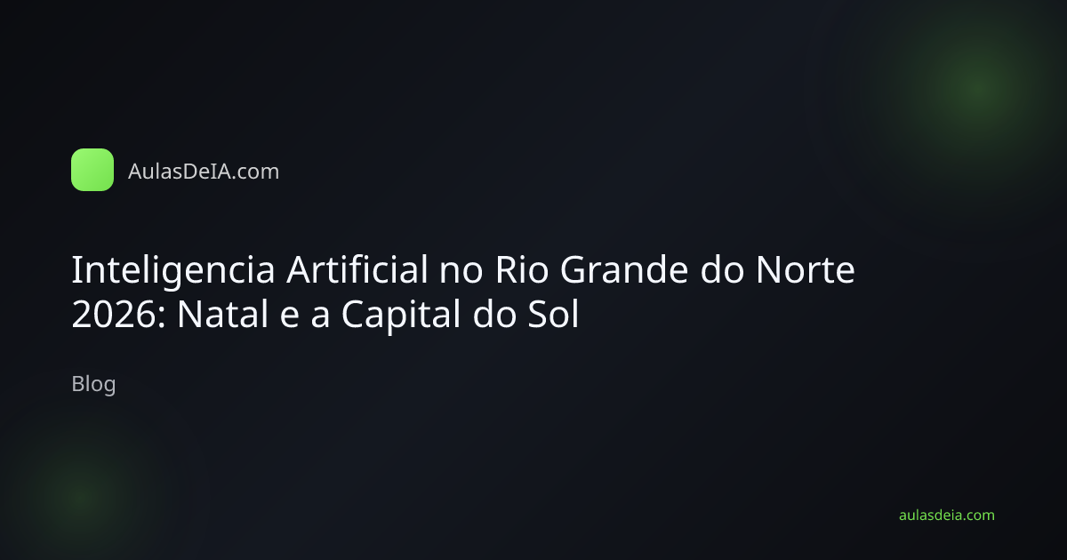 Inteligencia Artificial no Rio Grande do Norte 2026: Natal e a Capital do Sol