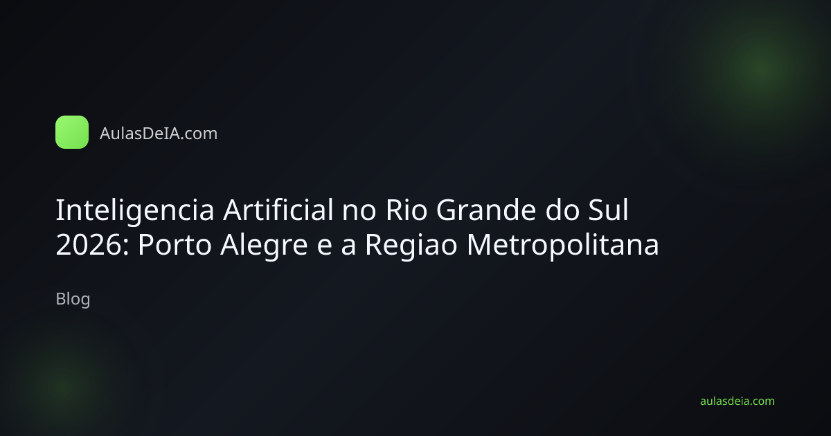 Inteligencia Artificial no Rio Grande do Sul 2026: Porto Alegre e a Regiao Metropolitana