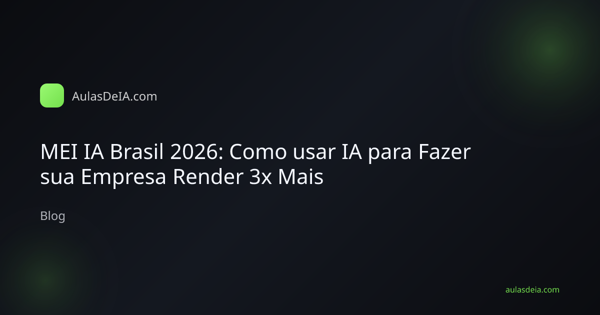 MEI IA Brasil 2026: Como usar IA para Fazer sua Empresa Render 3x Mais