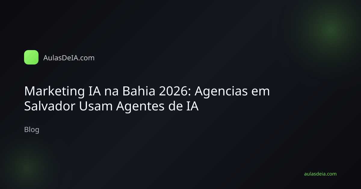 Marketing IA na Bahia 2026: Agencias em Salvador Usam Agentes de IA