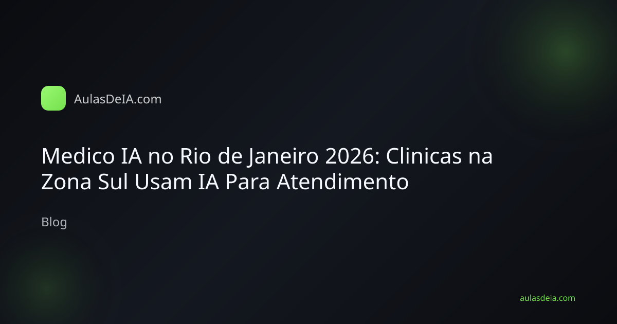 Medico IA no Rio de Janeiro 2026: Clinicas na Zona Sul Usam IA Para Atendimento