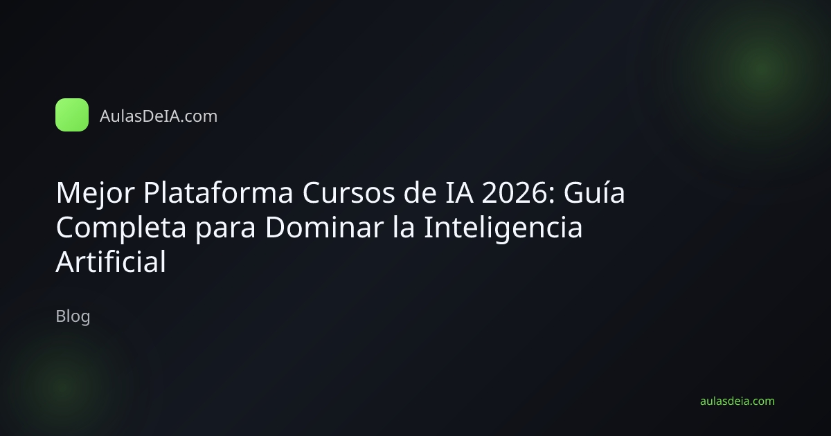 Mejor Plataforma Cursos de IA 2026: Guía Completa para Dominar la Inteligencia Artificial