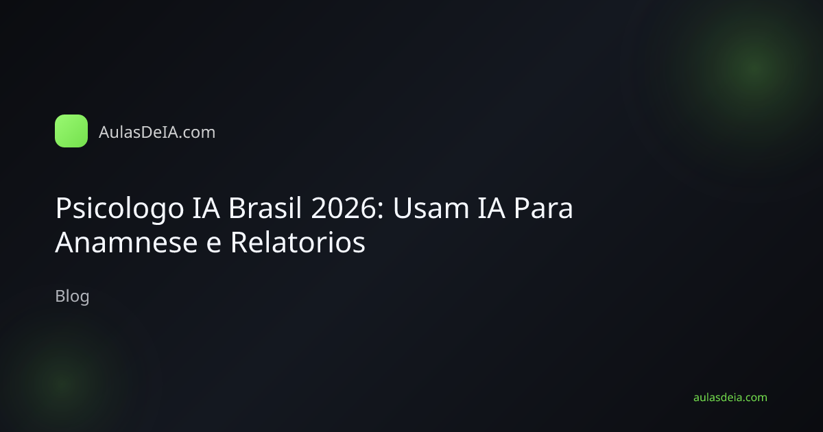 Psicologo IA Brasil 2026: Usam IA Para Anamnese e Relatorios