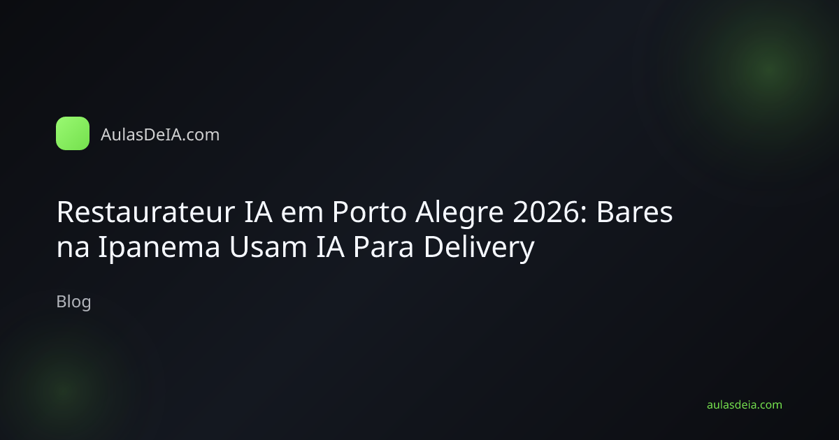 Restaurateur IA em Porto Alegre 2026: Bares na Ipanema Usam IA Para Delivery