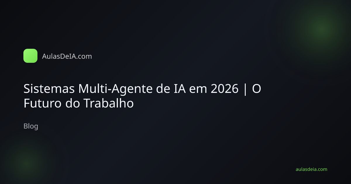 Sistemas Multi-Agente de IA em 2026 | O Futuro do Trabalho