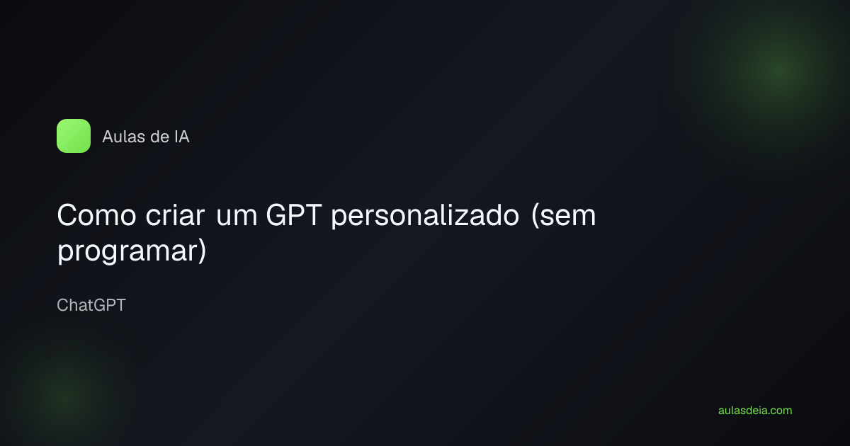 Como criar um GPT personalizado (sem programar)