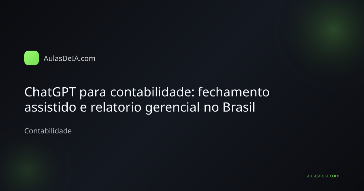 Contador usando ChatGPT para fechamento assistido e relatorio gerencial