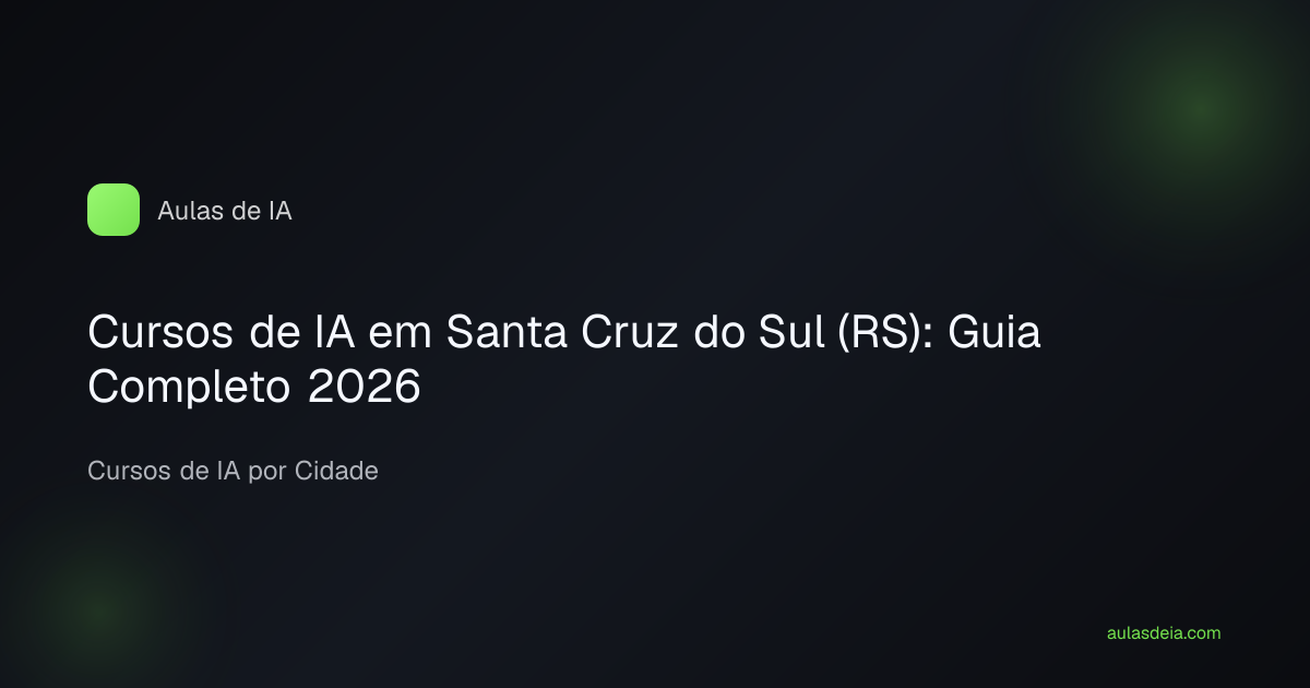 Cursos de IA em Santa Cruz do Sul (RS): Guia Completo 2026