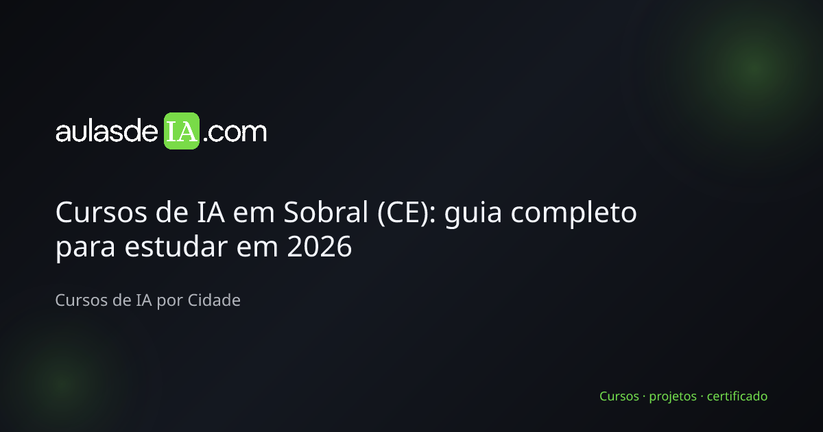Cursos de IA em Sobral (CE): guia completo para estudar em 2026