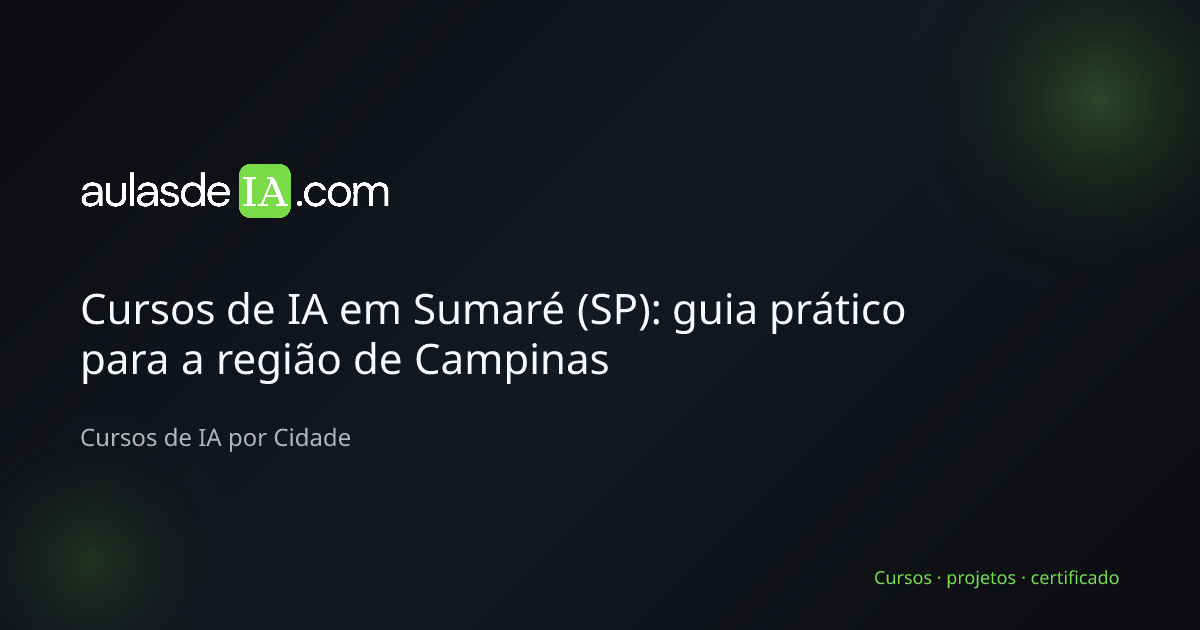 Cursos de IA em Sumaré (SP): guia prático para a região de Campinas