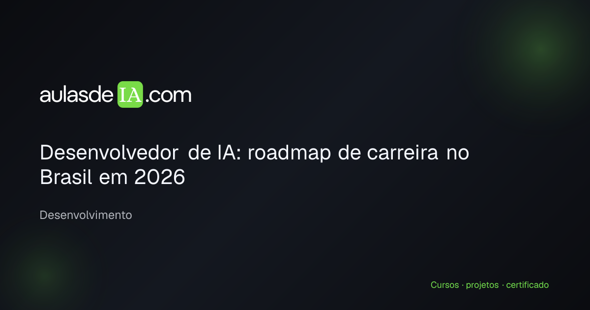 Desenvolvedor de IA: roadmap de carreira no Brasil em 2026