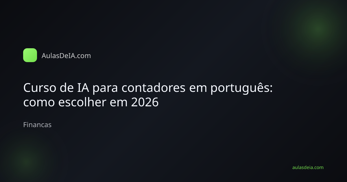 Capa editorial do artigo Curso de IA para contadores em português: como escolher em 2026 na categoria Financas do AulasDeIA.com