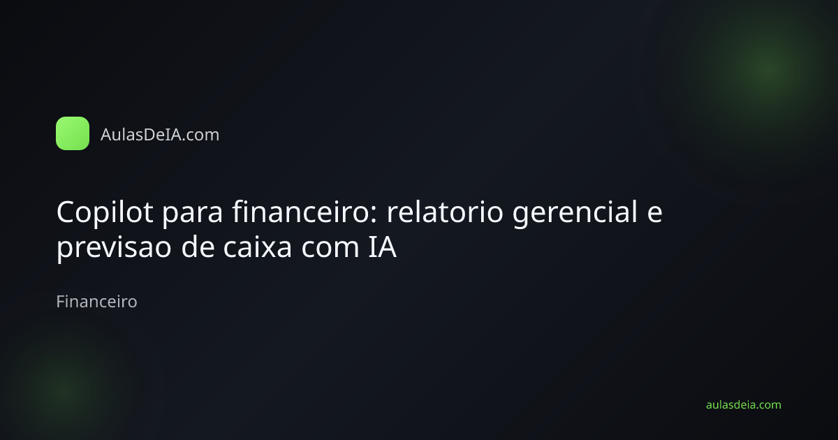 Gestor financeiro usando Copilot para relatorios e previsao de caixa