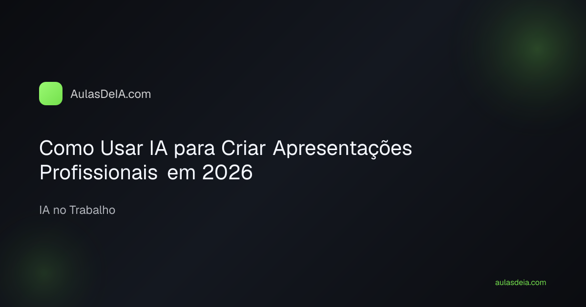 Como Usar IA para Criar Apresentações Profissionais em 2026
