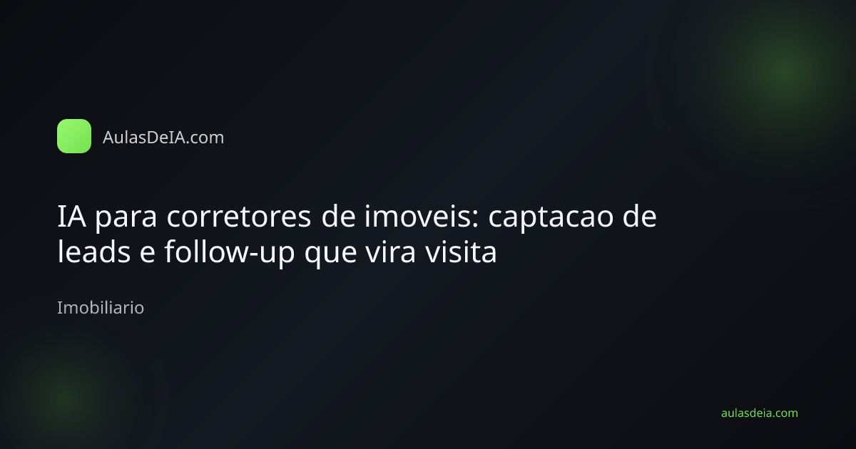 Corretor de imoveis usando IA para captacao de leads e follow-up