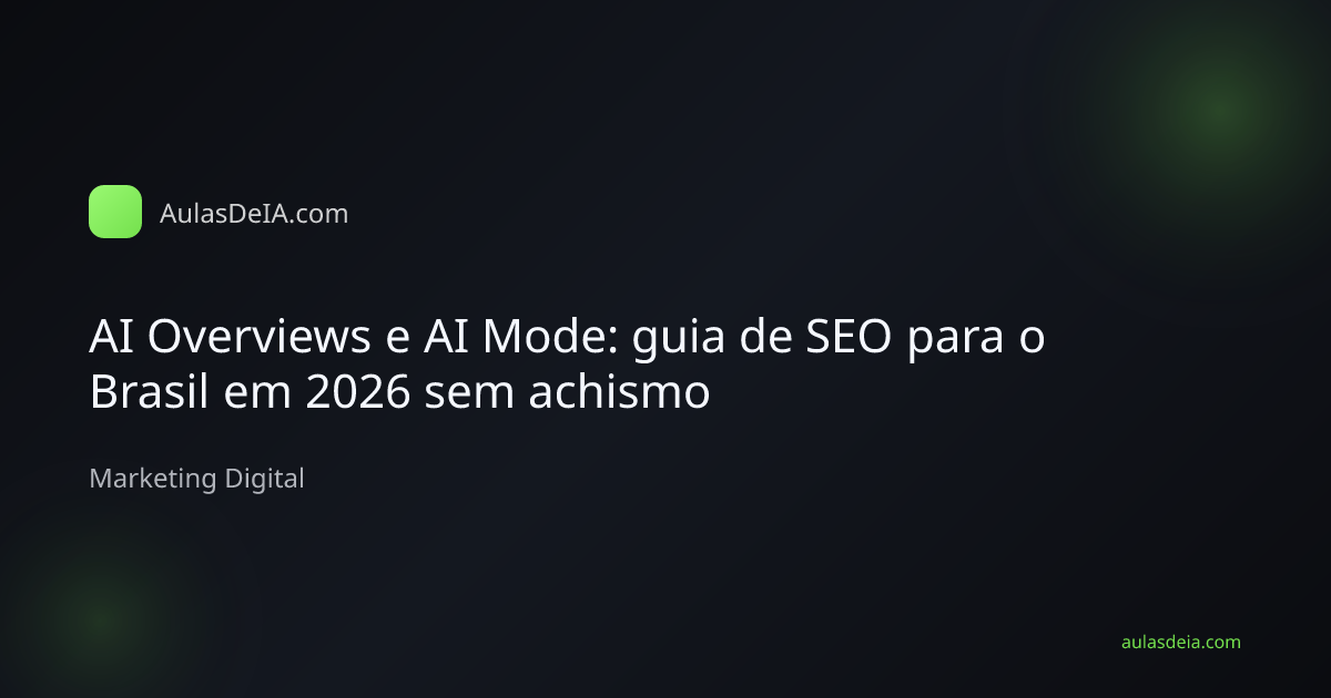 Capa editorial do artigo AI Overviews e AI Mode: guia de SEO para o Brasil em 2026 sem achismo na categoria Marketing Digital do AulasDeIA.com