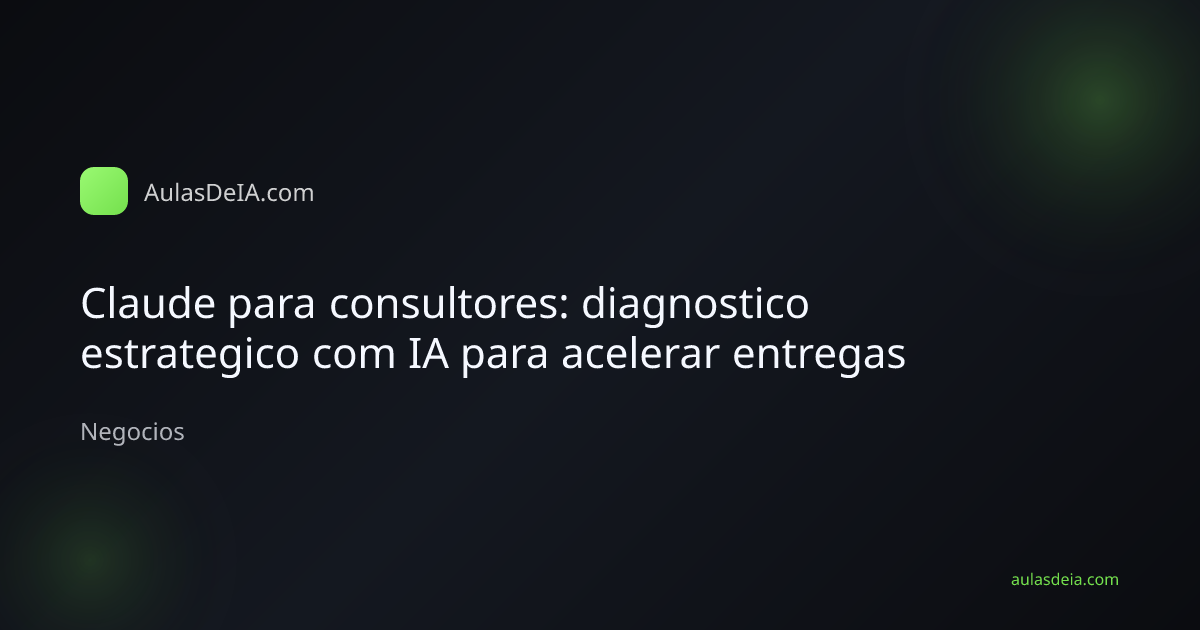Consultor organizando diagnostico estrategico com Claude