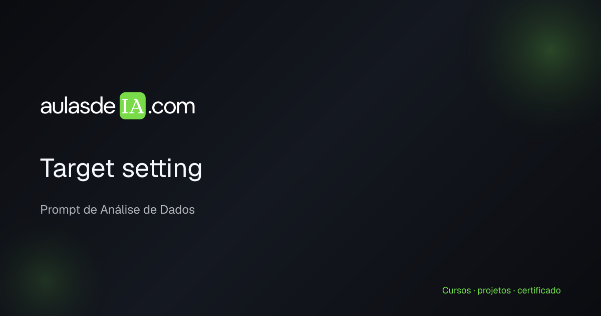 Target setting | Prompt de Análise de Dados | AulasDeIA.com