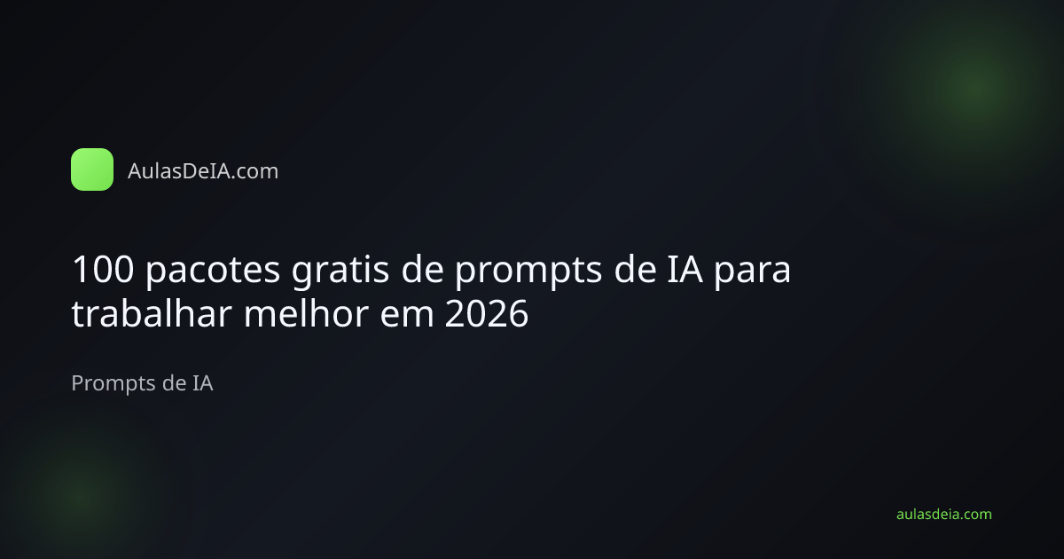 100 pacotes gratis de prompts de IA para trabalhar melhor em 2026