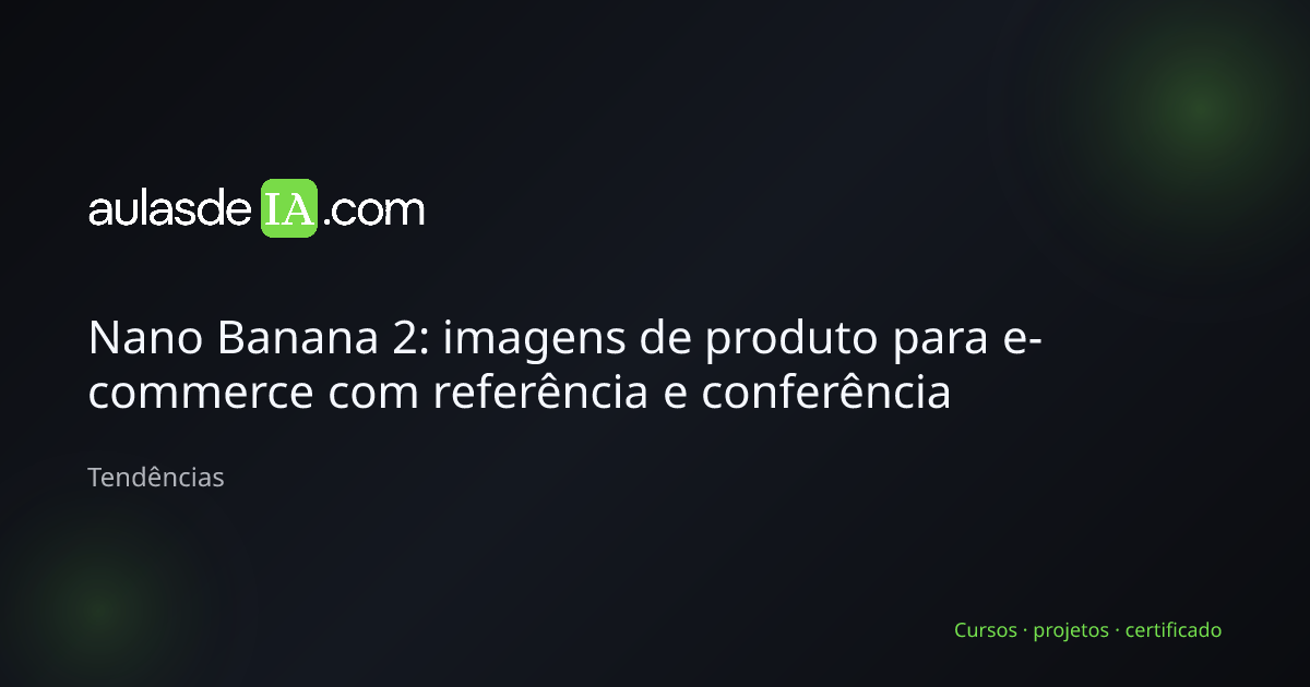 Nano Banana 2: imagens de produto para e-commerce com referência e conferência — ilustração editorial